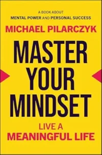 Master Your Mindset By By Michael Pilarczyk