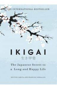 Ikigai: The Japanese Secret To A Long And Happy Life