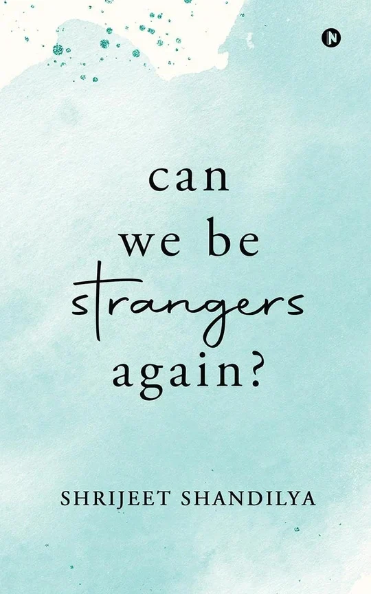 can we be strangers again?By Shrijeet Shandilya