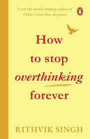 How to stop overthinking forever